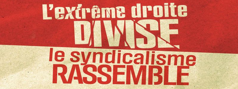 L’extrême droite hait le syndicalisme et les syndicalistes